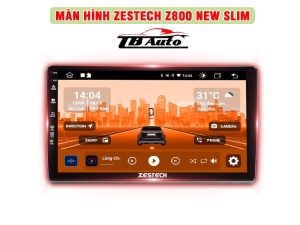 Màn hình Android Zestech Z800 New Slim 1 Màn hình Android Zestech Z800 New Slim TB Auto