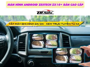 Màn hình Android Zestech ZX10+ Bản cao cấp 10 Tắt máy ghi hình 24/24 – Xem trực tuyến xe từ xa