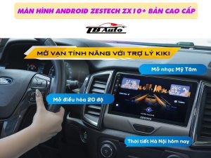Màn hình Android Zestech ZX10+ Bản cao cấp 12 Điều khiển ra lệnh bằng giọng nói thông minh với trợ lý Kiki